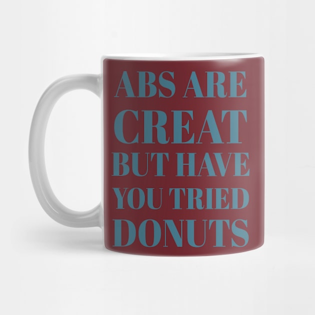 Abs Are Great But Have You Tried Donuts by Artistic Design